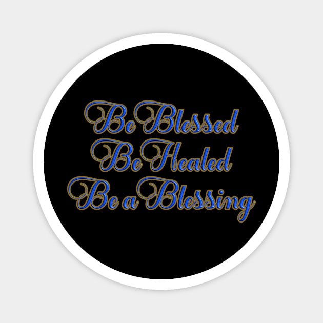 Be Blessed, Be Healed, Be a Blessing T-Shirt mug coffee mug apparel hoodie sticker gift Magnet by LovinLife